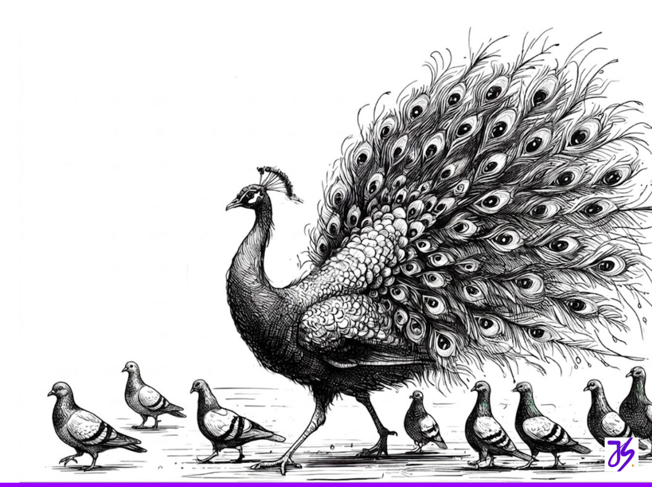 Stand out like a peacock in a flock of pigeons