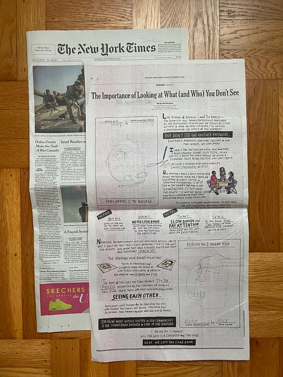 The back page of today's New York Times opinion section. The drawing boxes are blank so you and a stranger can draw each other on the paper. This one is already done! LOVE THOSE CLOSE LOOKING FACES! (thanks anne!)