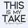 This is My Take by Grecia Figueroa