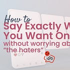 How To Say What You Really Want Online Without Worrying About Haters