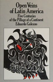 Open veins of Latin America : five centuries of the pillage of a continent  : Galeano, Eduardo, 1940-2015 : Free Download, Borrow, and Streaming :  Internet Archive