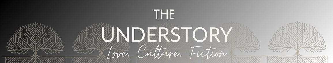 The Understory: Love, Culture, Fiction