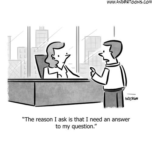 Business Cartoon #9224 - The reason I ask is that I need an answer to my question.