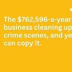 🤑 The $762,596-a-year business cleaning up crime scenes and yes, you can copy it.