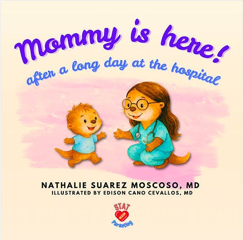 Book Cover "Mommy is here! after a long day at the hospital" by Nathalie Suarez Moscoso, MD Book Cover "Mommy is here! after a long day at the hospital" by Nathalie Suarez Moscoso, MD