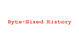Byte-Sized History