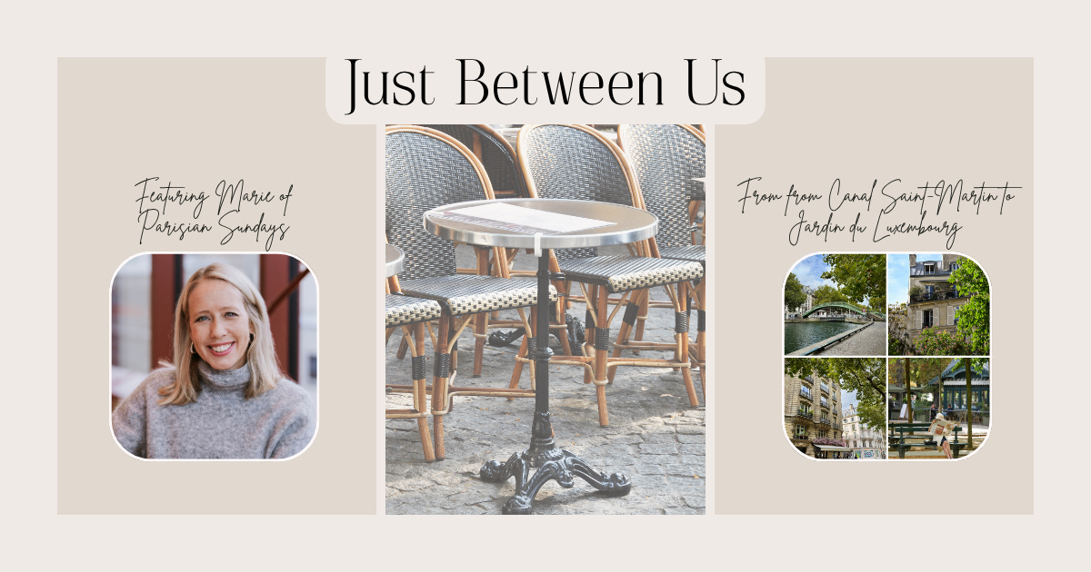 Cover image for the Just Between Us interview series featuring Marie of Parisian Sundays, with a portrait of Marie alongside photographs inspired by Canal Saint-Martin and Jardin du Luxembourg in Paris.