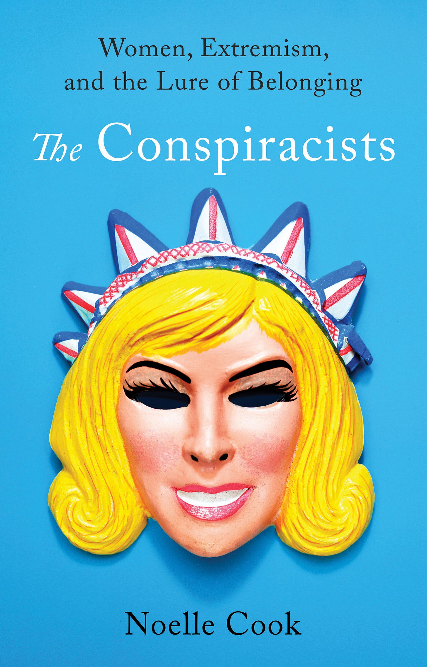 The Conspiracists: Women, Extremism, and the Lure of Belonging The Conspiracists: Women, Extremism, and the Lure of Belonging