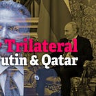 Shadow Trilateral: Trump, Putin & Qatar