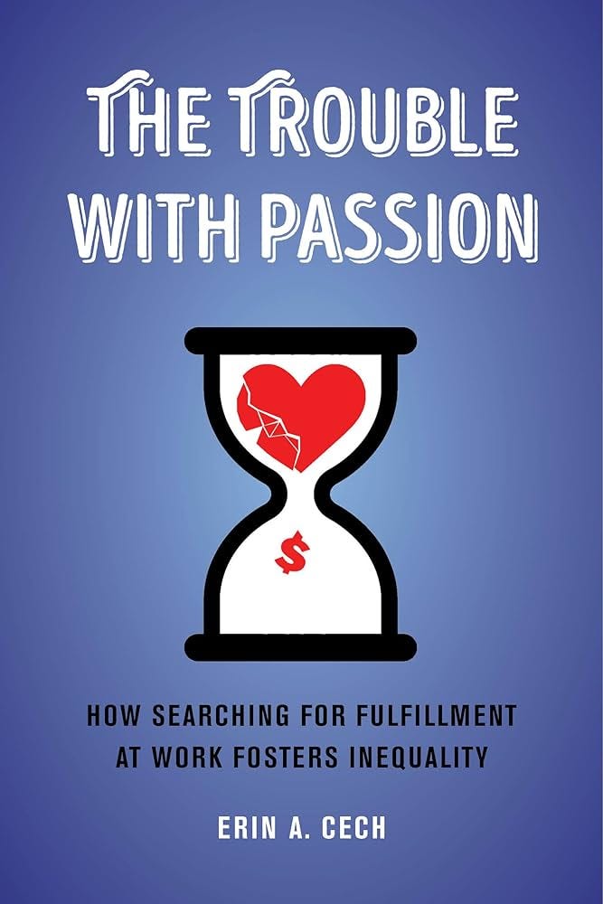 The Trouble with Passion: How Searching for Fulfillment at Work Fosters  Inequality