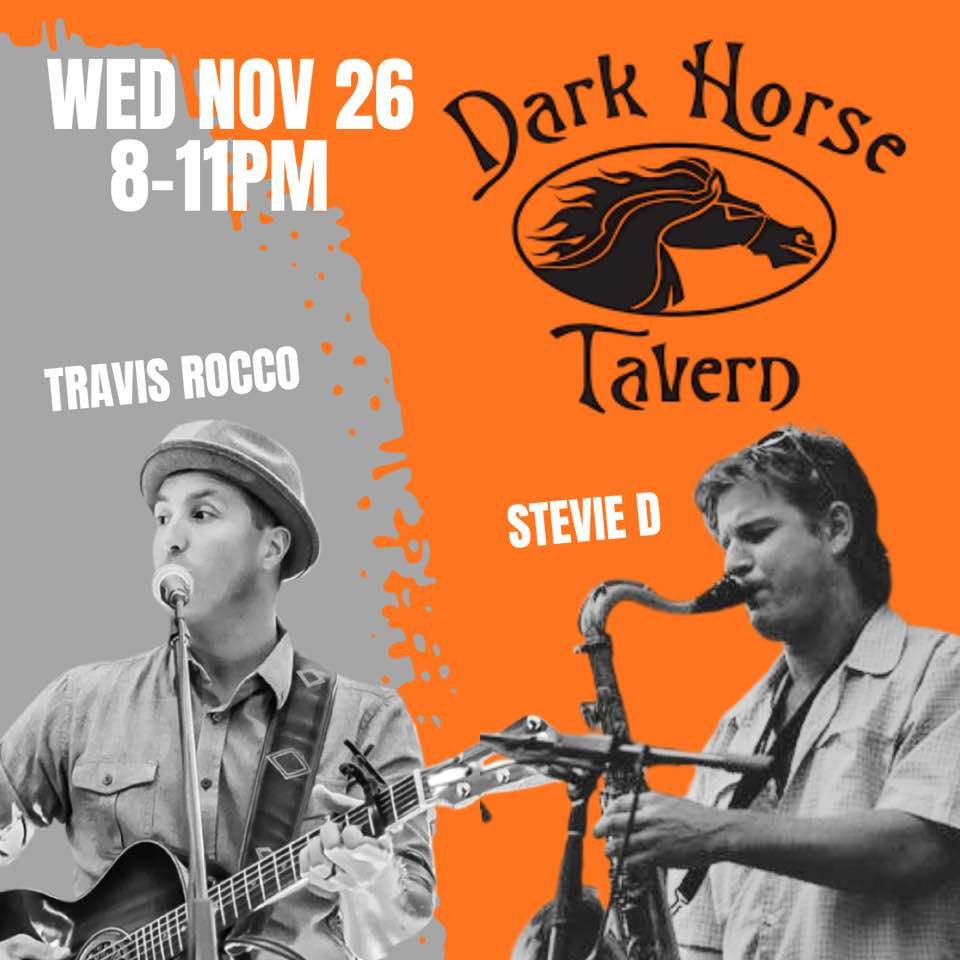 May be an image of text that says 'WED NOV 26 Dark Horse 8-11pM TRAVIS TRAVISROCCO ROCCO TaVerD STEVIE D'