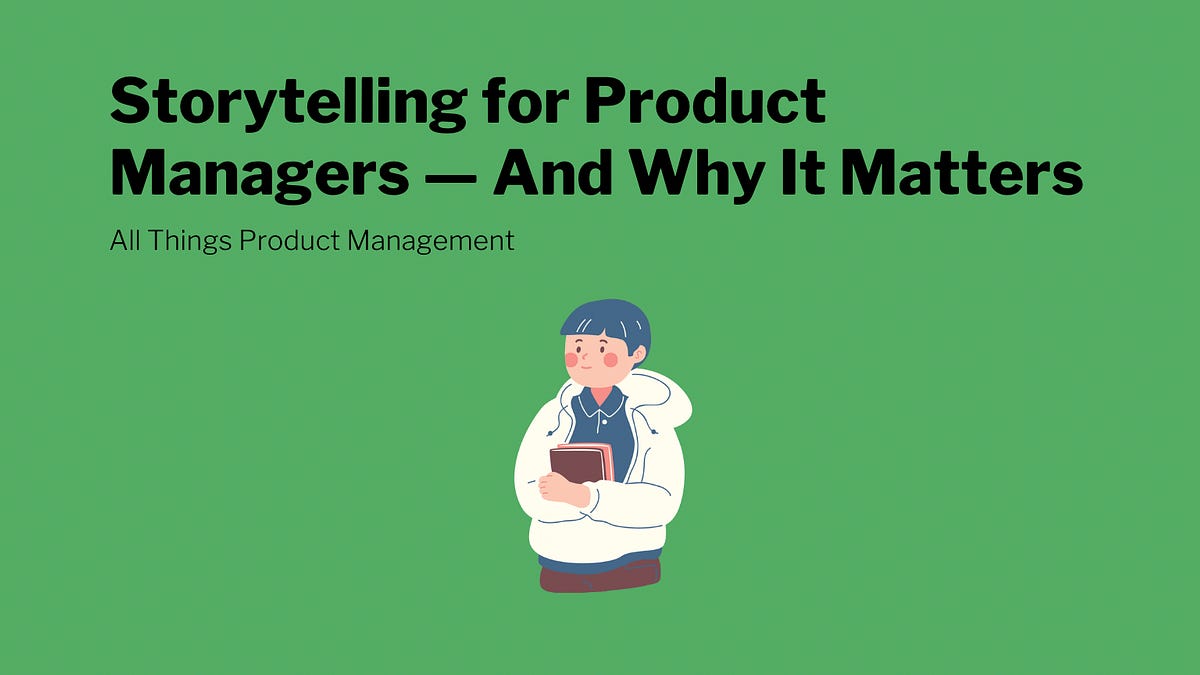 Why Storytelling Matters for Product Managers