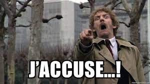 Grandiloquent Word of the Day - J'accuse [zhah-KUHZ] (excl.) -A bitter  denunciation - literally “I accuse”. French, meaning "I accuse”. Emile Zola  immortalized this phrase in 1898 by writing an incendiary public