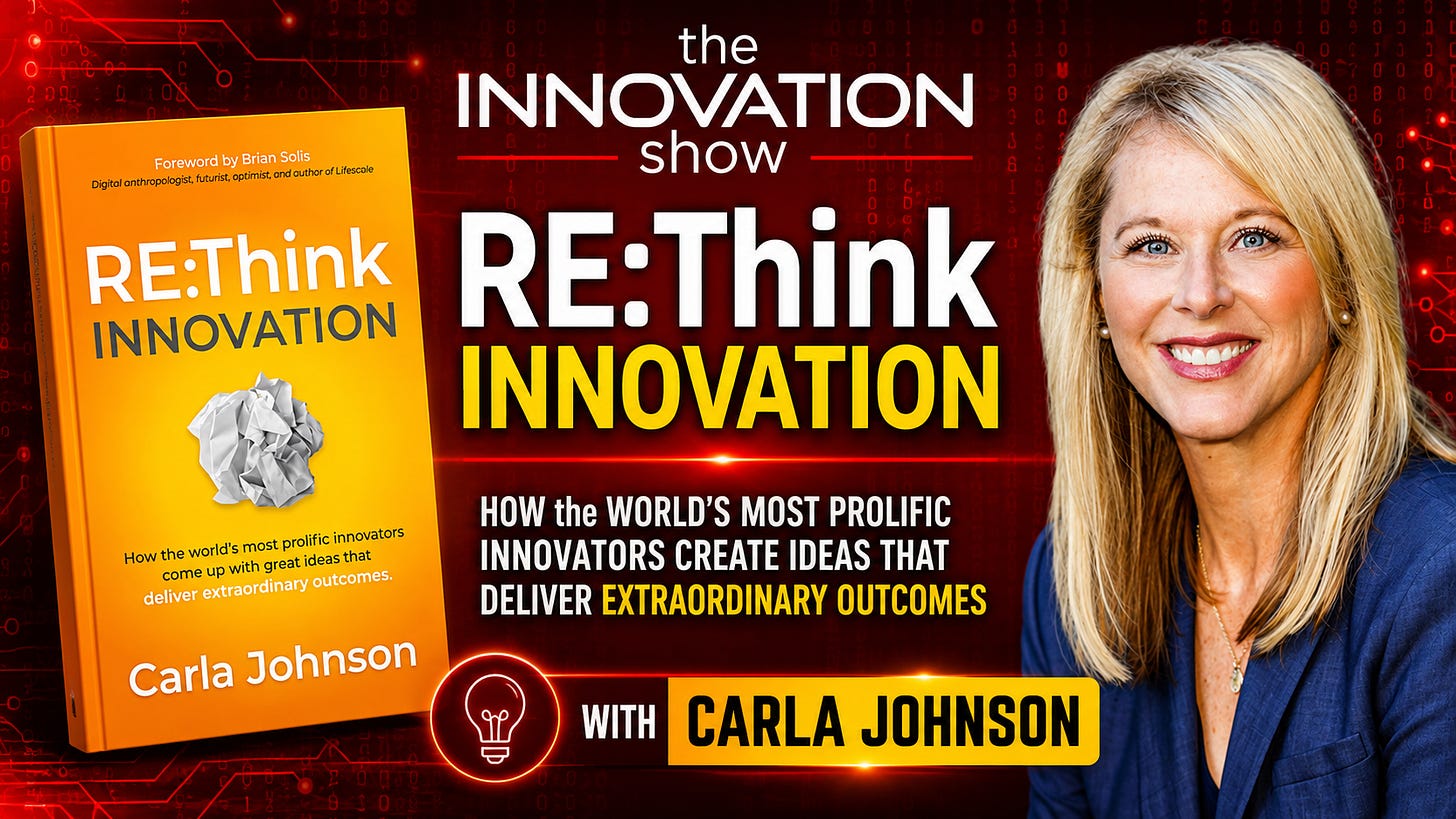 YouTube thumbnail for The Innovation Show featuring innovation strategist Carla Johnson alongside the cover of her book RE:Think Innovation. Set against a bold red technology-inspired background, the thumbnail highlights the episode's focus on how the world's most prolific innovators generate ideas that deliver extraordinary outcomes, with Carla Johnson's portrait on the right and the book cover prominently displayed on the left. YouTube thumbnail for The Innovation Show featuring innovation strategist Carla Johnson alongside the cover of her book RE:Think Innovation. Set against a bold red technology-inspired background, the thumbnail highlights the episode's focus on how the world's most prolific innovators generate ideas that deliver extraordinary outcomes, with Carla Johnson's portrait on the right and the book cover prominently displayed on the left.