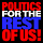 Politics for the Rest of Us! 
