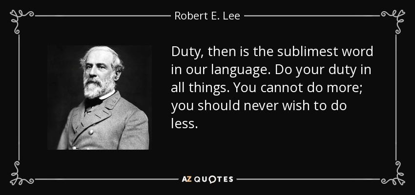 Robert E. Lee quote: Duty, then is the sublimest word in our language. Do...