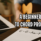 Beginners Guide to Chord Progressions