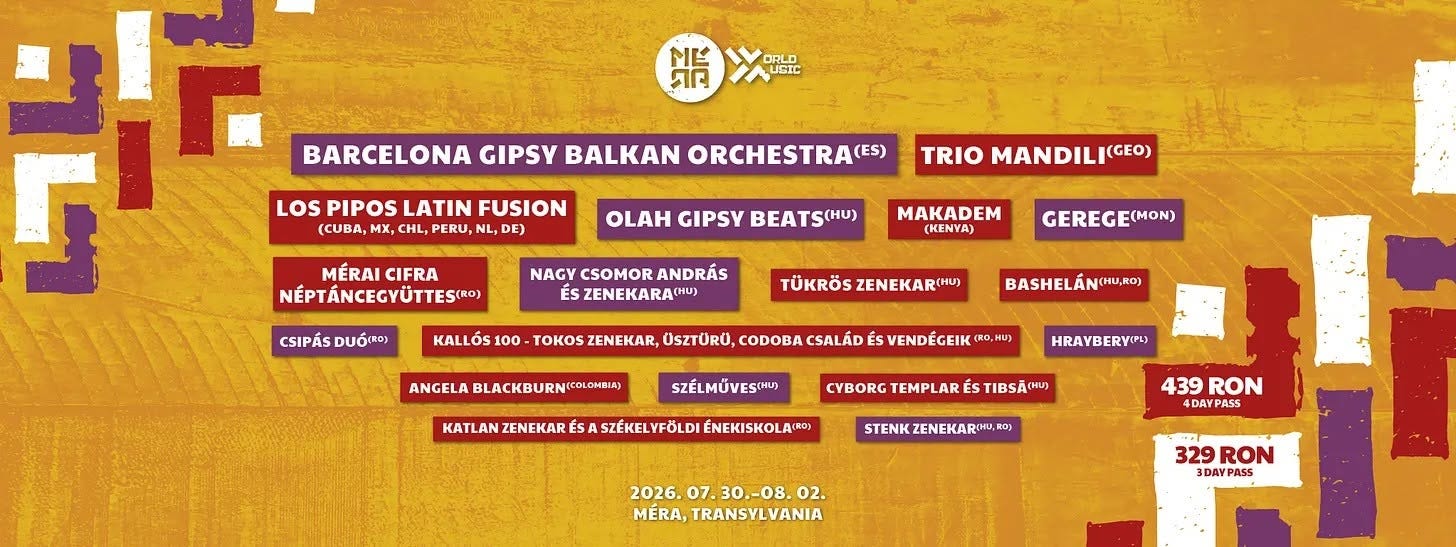May be an image of map and text that says '第美 ជាក USIC F LOS PIPOS LATIN FUSION BARCELONA GIPSY BALKAN ORCHESTRA(ES) MX, PERU, NL, DE) MÉRAICIFRA MÉRAI CIFRA NÉPTÁNCECYÜTTES(HO) CSIPÁSDUÓ) CSIPÁS o. OLAH GIPSY MANDILI (GEO) (HU) NAGY CSOMOR ANDRÁS ÉSZENEKARA(U) MAKADEM (KENTA) KALLÓS 100 GEREGE(MON) (MON) TÜKRÖS ZENEKAR(HU) TOKOS ZENEKAR, OSZTÜRÜ, CODOBA CSALÁD ANGELA BLACKBURN COLOMBIA) BASHELÁN(MU.RO) ENDEGEIK .ዘወ SZÉLMÜVESHU KATLAN ZENEKAR SA SZÉKELYFÖLDI ÉNEKISKOLA R0) HRAYBERYI CYBORG TEMPLA És TIBSÃO STENKZENEKARIMA,R0) STENK K, 439 RON 4DAYPASS 2026. 07. 30.-08. 02. MÉRA, TRANSYLVANIA 329 RON 3DAYPASS'