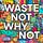 Waste Not Why Not - the substack