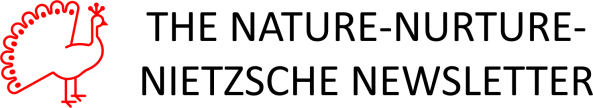 The Nature-Nurture-Nietzsche Newsletter