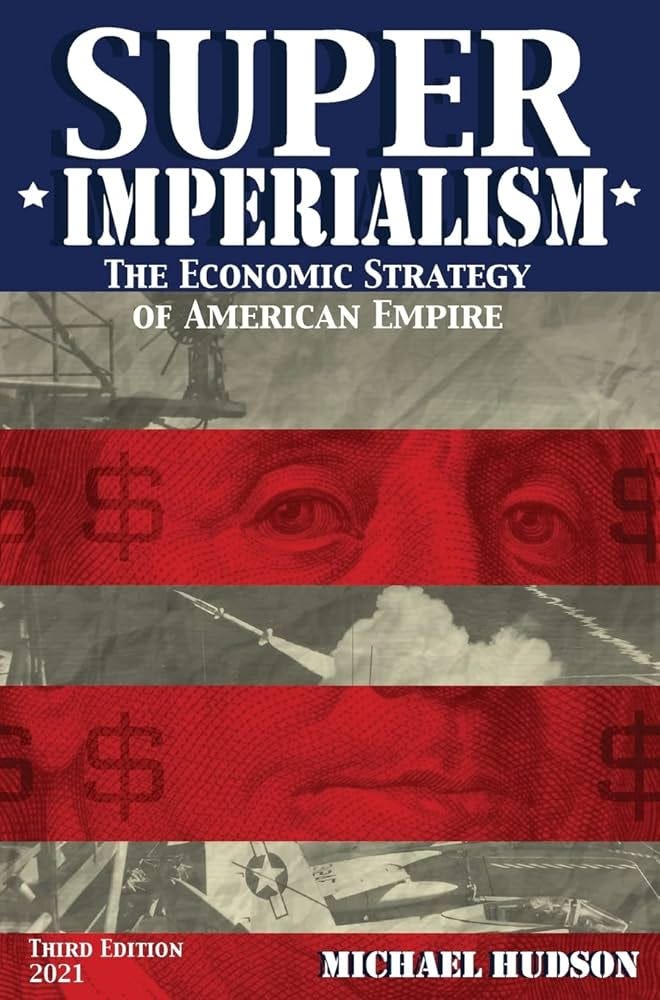 Super Imperialism. The Economic Strategy of American Empire. Third Edition: Hudson, Michael: 9783981826098: Amazon.com: Books Super Imperialism. The Economic Strategy of American Empire. Third Edition: Hudson, Michael: 9783981826098: Amazon.com: Books