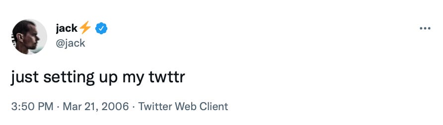 First-ever tweet by Jack Dorsey on March 21, 2006 just setting up my twttr First-ever tweet by Jack Dorsey on March 21, 2006 just setting up my twttr