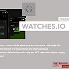 【WATCHES.IO】Primer ecosistema de seguimiento y comercio de extremo a extremo para relojes de lujo / Logrando la recopilación de información y transacciones sin interrupciones