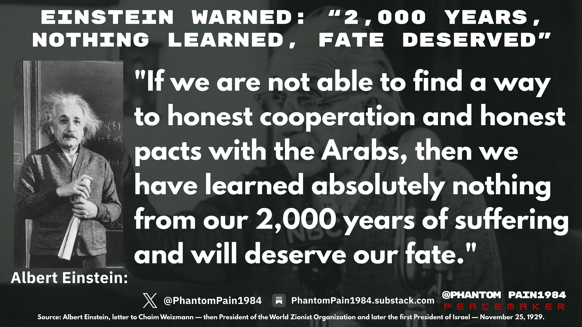 Einstein saw the danger before the state existed: Zionism could either become honest cooperation with the Arabs — or become another system of domination wearing historical suffering as moral armor.