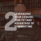 Lesson 2: Leveraging Your Leisure: How to Take Advantage of Summertime