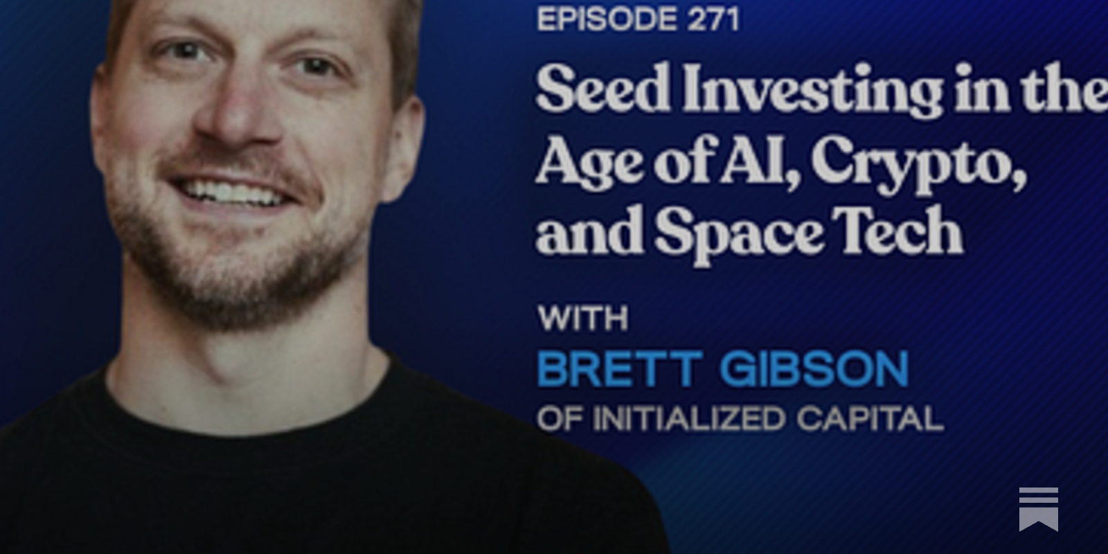 Seed Investing in the Age of AI, Crypto & Space Tech with Brett Gibson of  Initialized Capital
