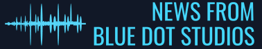 News from Blue Dot Studios