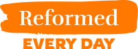 Reformed Every Day
