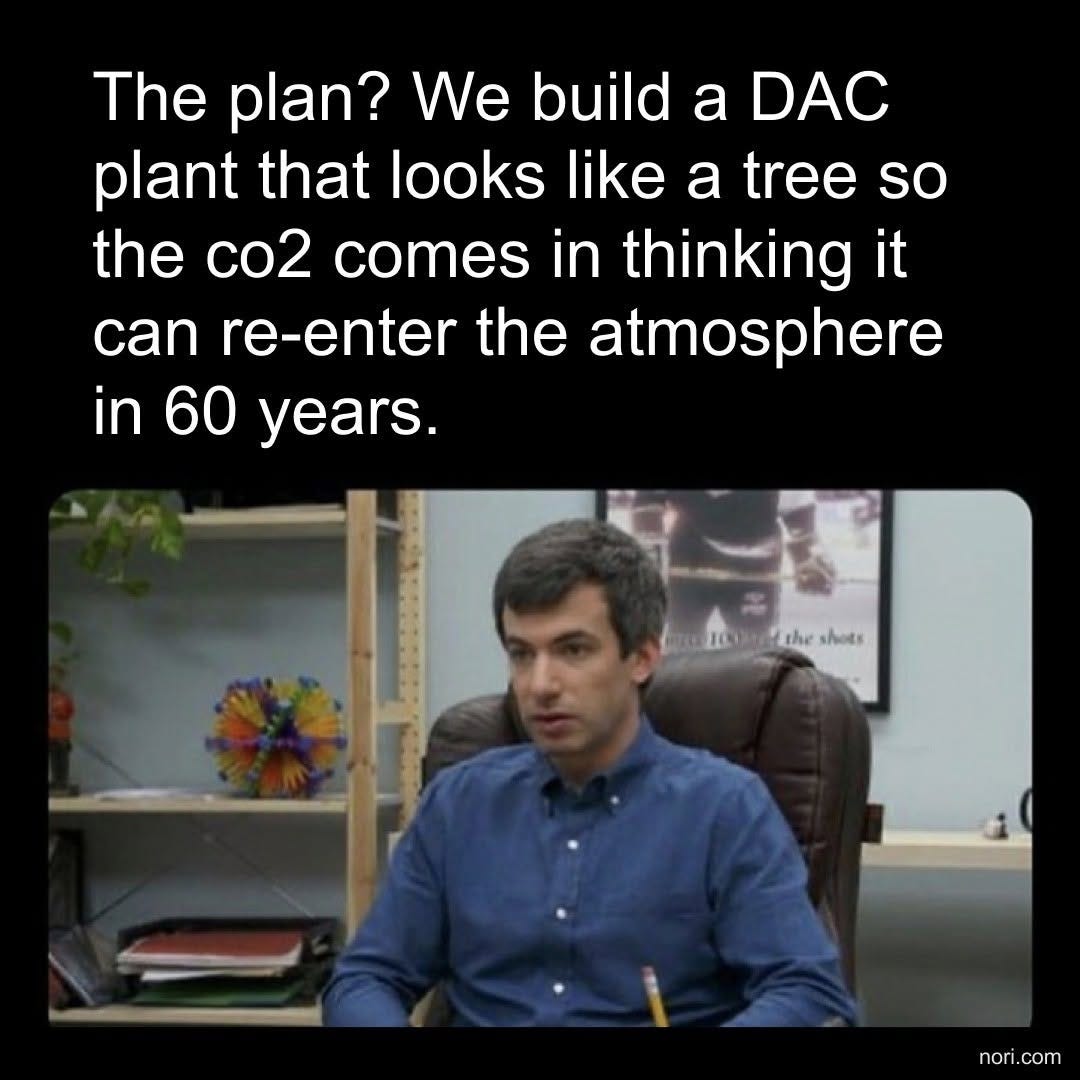 Text: "The plan? We build a DAC plant that looks like a tree so the co2 comes in thinking it can re-enter the atmosphere in 60 years." Below, Nathan Fielder sitting in an office.