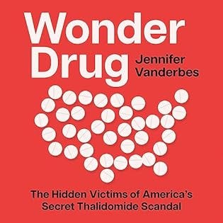 Wonder Drug: The Hidden Victims of America’s Secret Thalidomide Scandal