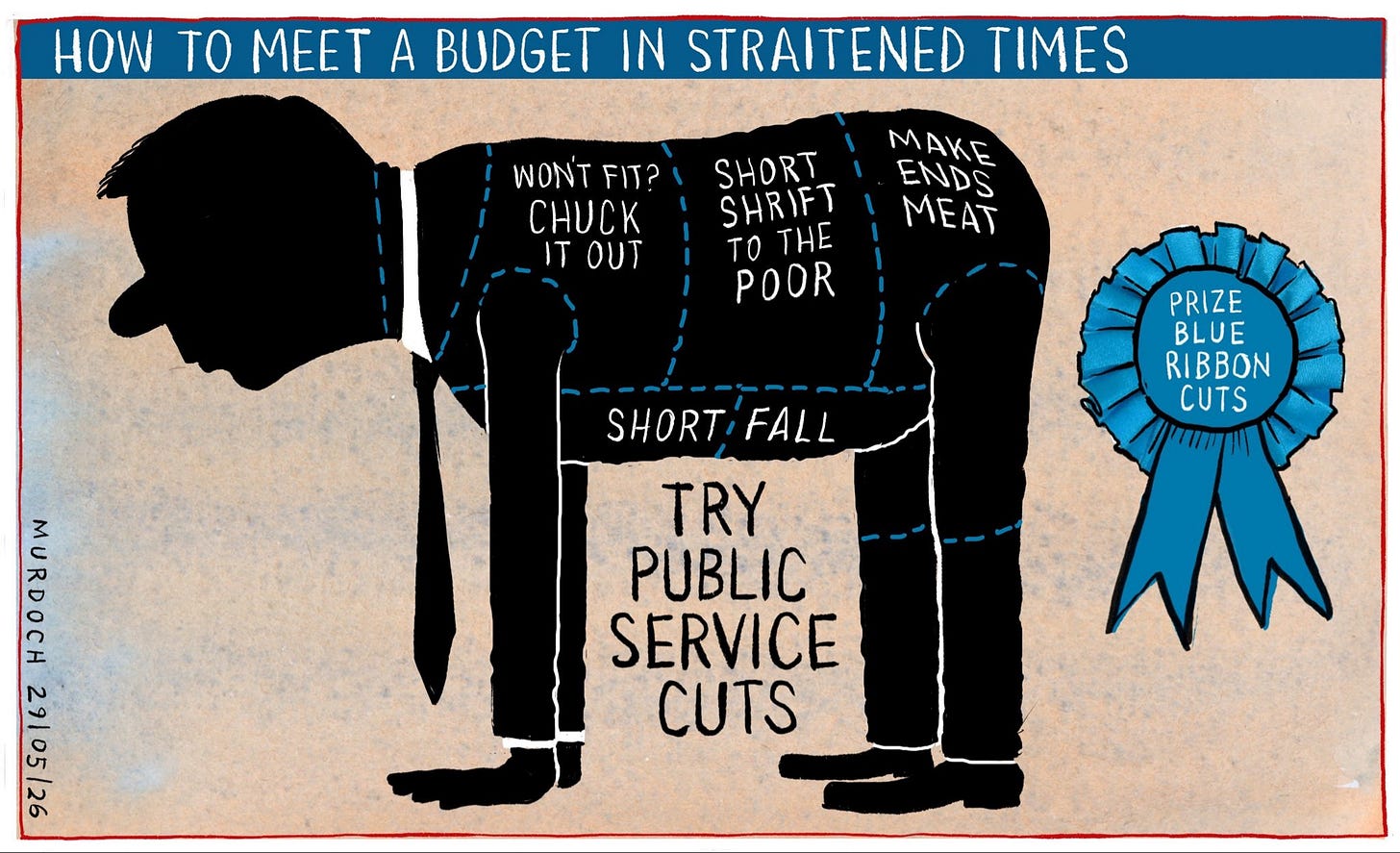 Cartoon. Title: “How to Meet a Budget in Straitened Times” Image show meat cuts marked on a person on all fours. The cuts are marked things like “Won’t fit? Chuck it out” “Short Shrift to the Poor” “Make Ends Meat” and underneath it says, “TRY PUBLIC SERVICE CUTS” and on a blue rosette to the right it says, “Prize Blue Ribbon Cuts” Cartoon. Title: “How to Meet a Budget in Straitened Times” Image show meat cuts marked on a person on all fours. The cuts are marked things like “Won’t fit? Chuck it out” “Short Shrift to the Poor” “Make Ends Meat” and underneath it says, “TRY PUBLIC SERVICE CUTS” and on a blue rosette to the right it says, “Prize Blue Ribbon Cuts”