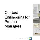 Context engineering for product managers