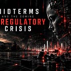Midterms and The Coming AI Regulatory Crisis