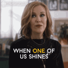 a gif of Moira Rose from Schitt's Creek saying "when one of us shines, all of us shine" a gif of Moira Rose from Schitt's Creek saying "when one of us shines, all of us shine"