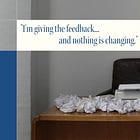 "I'm giving the feedback... and nothing is changing."