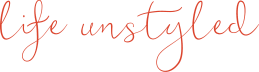 LIFE UNSTYLED