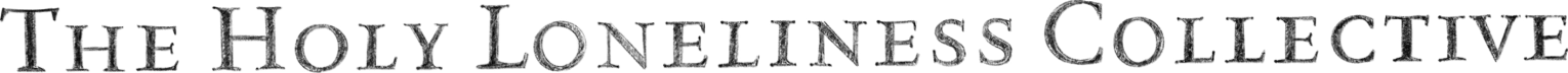The Holy Loneliness Collective (english)