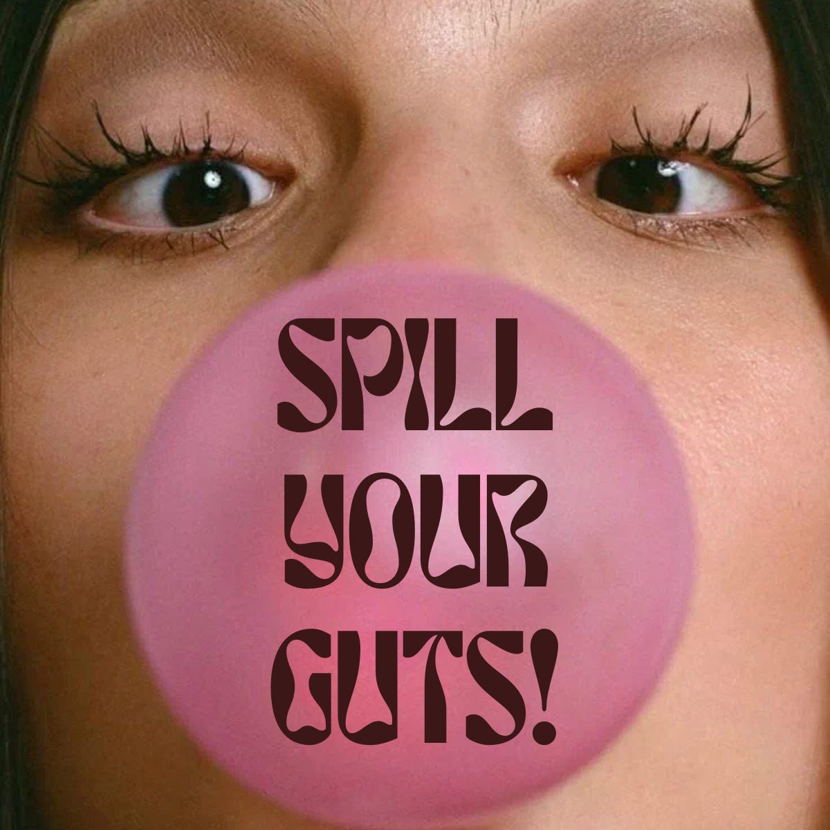 SPILL YOUR GUTS!
