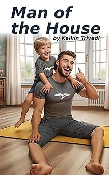 Man of the House: A story about becoming a better man by becoming a better father (Learn with Jason)