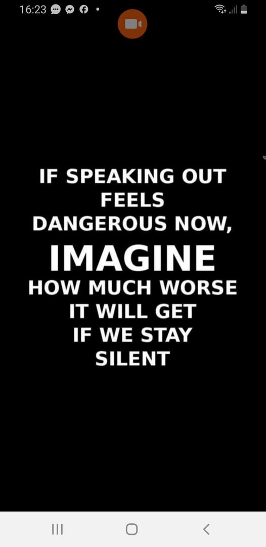 May be a graphic of text that says '16:23 IF SPEAKING OUT FEELS DANGEROUS NOW, IMAGINE HOW MUCH WORSE IT WILL GET IF WE STAY SILENT'