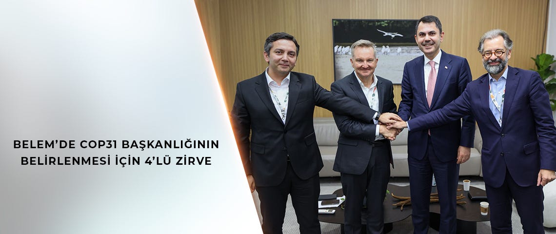 BELEM’DE COP31 BAŞKANLIĞININ BELİRLENMESİ İÇİN 4’LÜ ZİRVE BELEM’DE COP31 BAŞKANLIĞININ BELİRLENMESİ İÇİN 4’LÜ ZİRVE