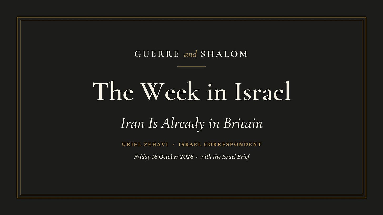 The Week in Israel: Israel Brief for Guerre and Shalom The Week in Israel: Israel Brief for Guerre and Shalom