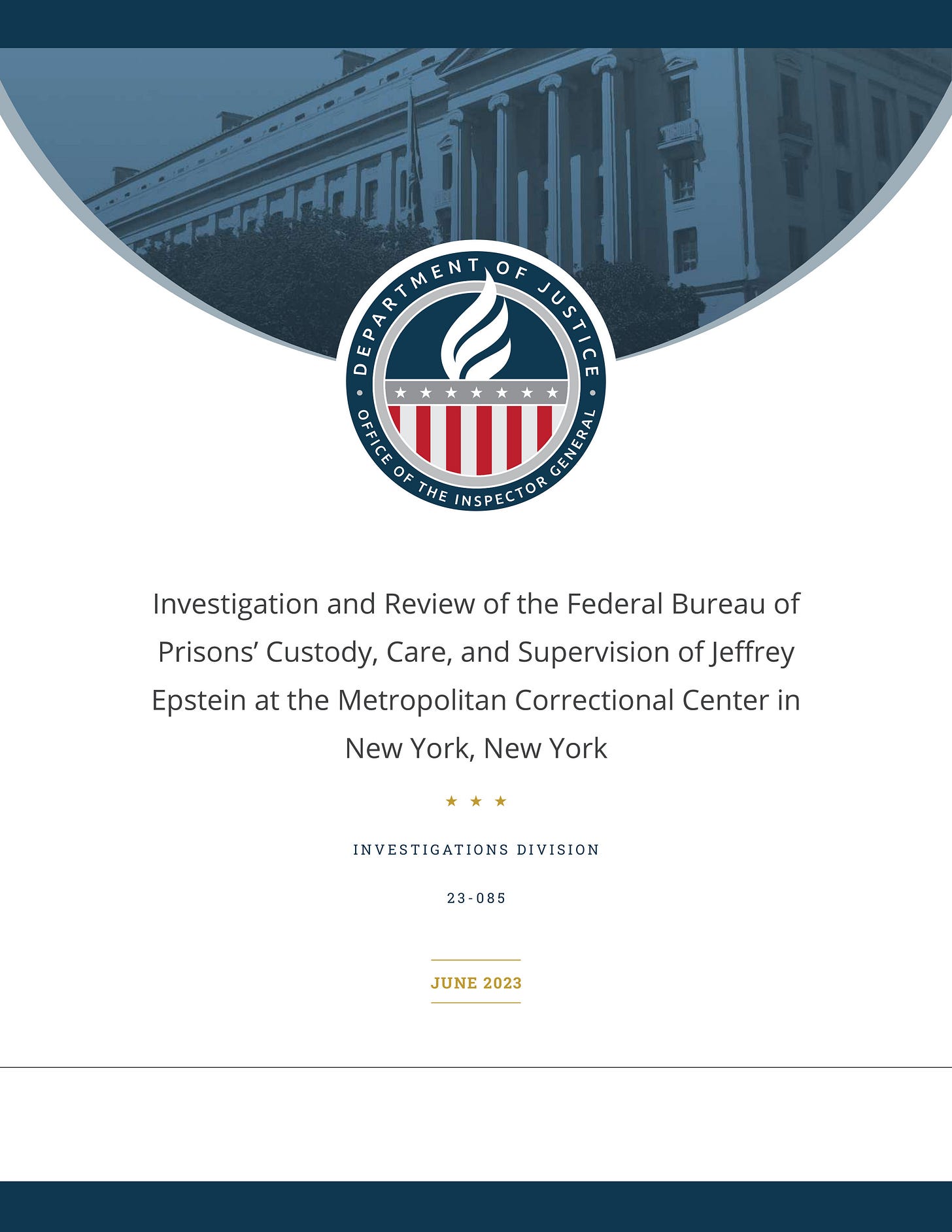 The front page of "DEPARTMENT OF JUSTICE OFFICE OF THE INSPECTOR GENERAL" report 23-085 "Investigation and Review of the Federal Bureau of Prisons' Custody, Care, and Supervision of Jeffrey Epstein at the Metropolitan Correctional Center in New York, New York," dated June 2023