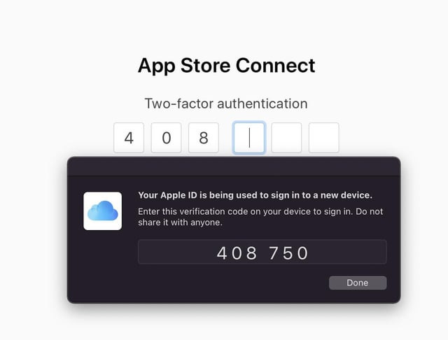 r/MacOS - App Store Connect Two-factor authentication o 8 4 Your Apple ID is being used to sign in to a new device. Enter this verification code on your device to sign in. Do not share it with anyone. 408 750 Done r/MacOS - App Store Connect Two-factor authentication o 8 4 Your Apple ID is being used to sign in to a new device. Enter this verification code on your device to sign in. Do not share it with anyone. 408 750 Done