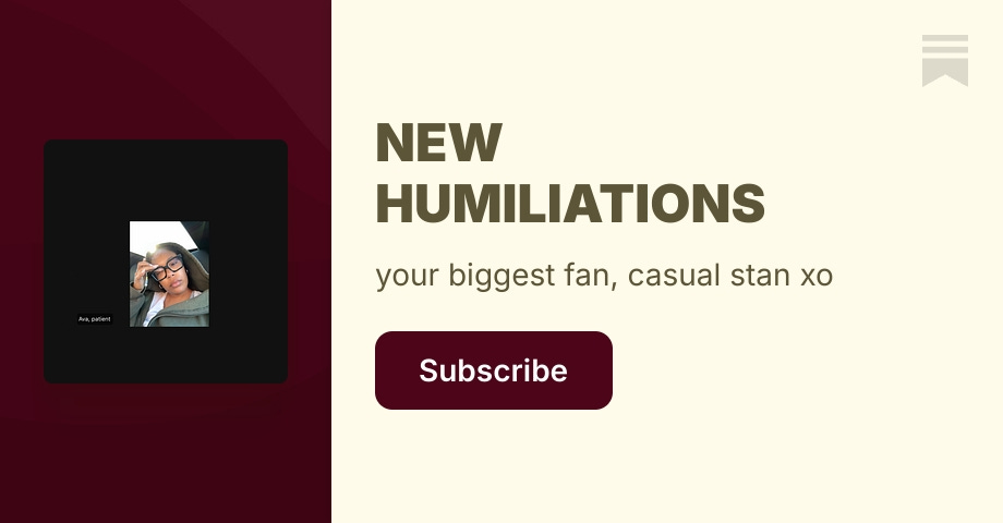 NEW HUMILIATIONS | Ava Coleman | Substack