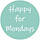Happy for Mondays